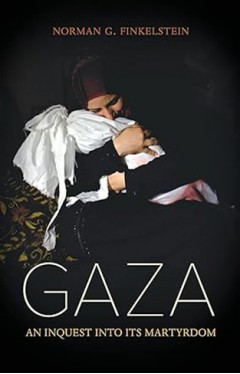 Gaza - An Inquest Into Its Martyrdom